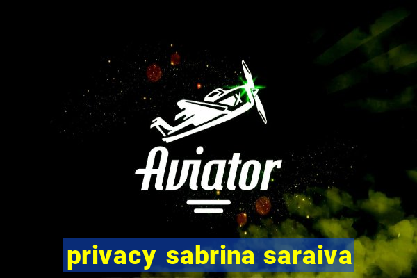 privacy sabrina saraiva